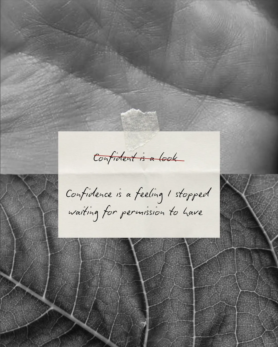 A handwritten note: “Confident is a look” crossed out, and under it “Confidence is a feeling I stopped waiting for permission to have”