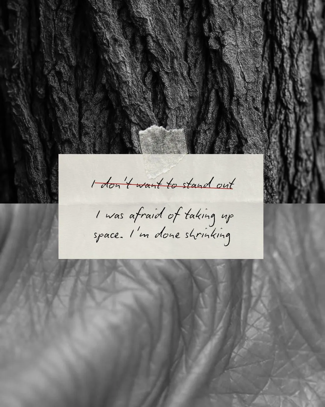 A handwritten note: “I don’t want to stand out” crossed out, and under it “I was afraid of taking up space. I’m done shrinking”