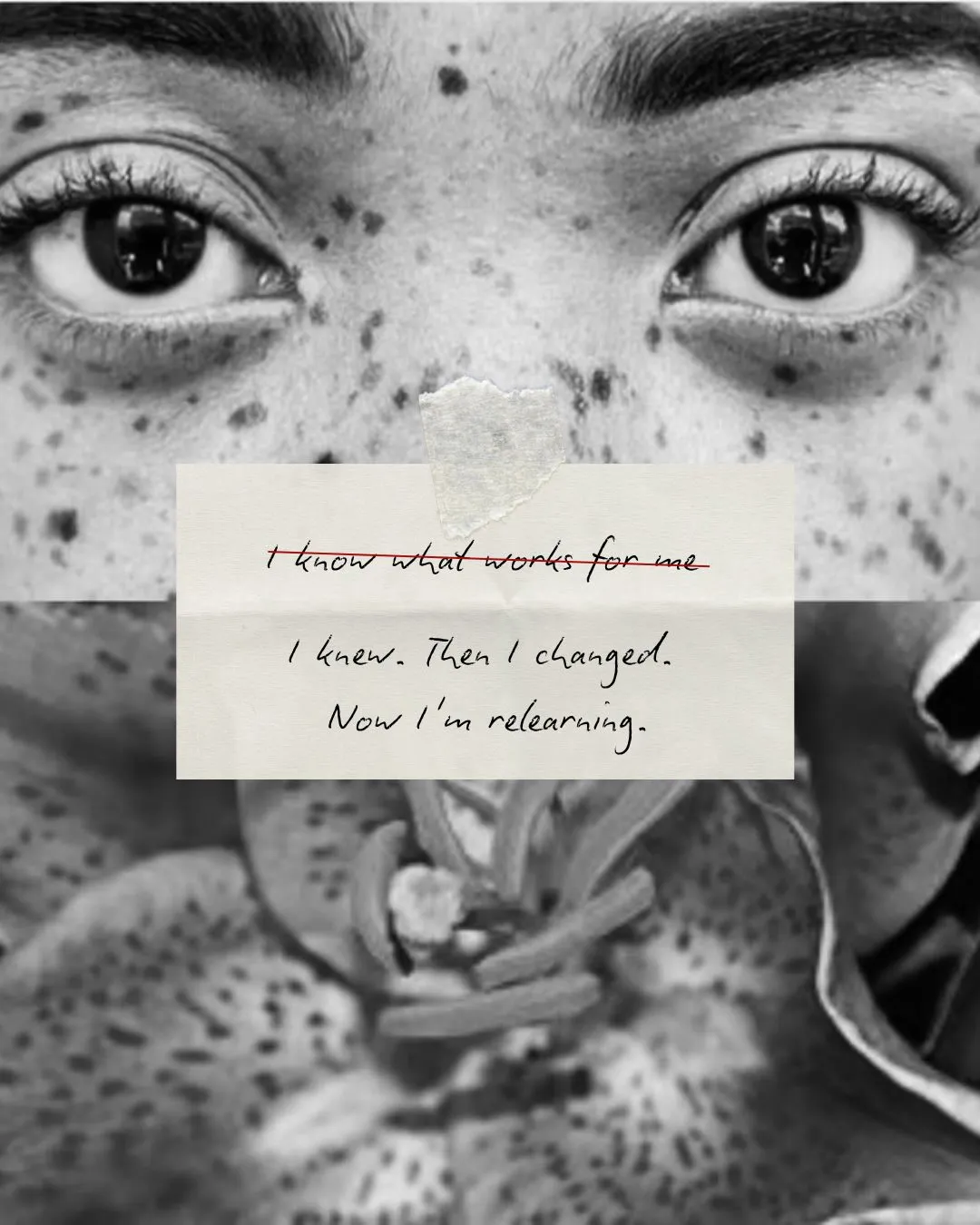 A handwritten note: “I know what works for me” crossed out, and under it “I knew. Then I changed. Now I’m relearning.”